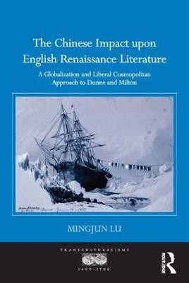 The Chinese Impact upon English Renaissance Literature(English, Hardcover, Lu Mingjun)