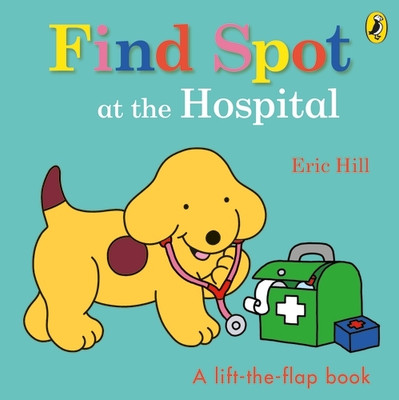 Find Spot at the Hospital(English, Board book, Hill Eric)