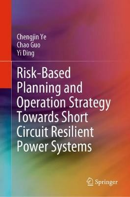 Risk-Based Planning and Operation Strategy Towards Short Circuit Resilient Power Systems(English, Hardcover, Ye Chengjin)