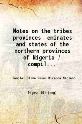 Notes on the tribes provinces emirates and states of the northern provinces of Nigeria / compiled from offical reports by O. Te ple ; edited by C. L Temple. 1922 [Hardcover](Hardcover, Temple Olive Susan Miranda Macleod b. .)