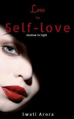 Love to Self-Love  - shadow to light(English, Paperback, Arora Swati)