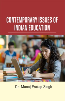 CONTEMPORARY ISSUES OF INDIAN EDUCATION(Hardcover, Dr. Manoj Pratap Singh)