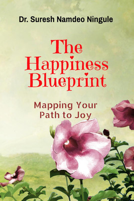 The Happiness Blueprint  - Mapping Your Path to Joy(English, Hardcover, Dr. Suresh Namdeo Ningule)