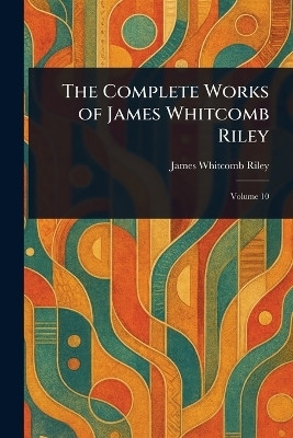 The Complete Works of James Whitcomb Riley(English, Paperback, Riley James Whitcomb)