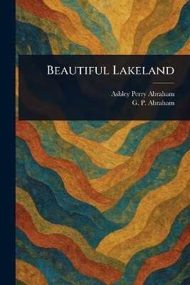 Beautiful Lakeland(English, Paperback, Abraham Ashley Perry)