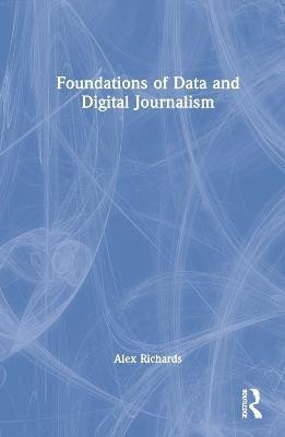 Foundations of Data and Digital Journalism(English, Hardcover, Richards Alex)