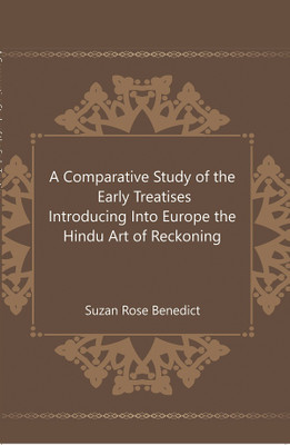 A Comparative Study of the Early Treatises Introducing Into Europe the Hindu Art of Reckoning(Paperback, Suzan Rose Benedict)