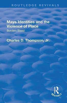 Maya Identities and the Violence of Place(English, Paperback, Thompson Charles D.)