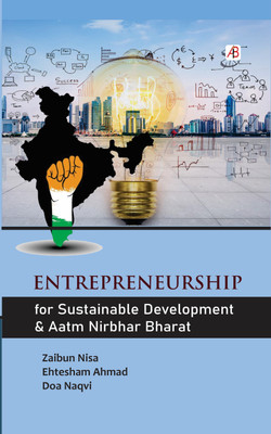 Entrepreneurship For Sustainable Development & Aatm Nirbhar Bharat(Hardcover, Dr. Zaibun Nisa, Dr. Doa Naqvi, Prof. Ehtesham Ahmad)