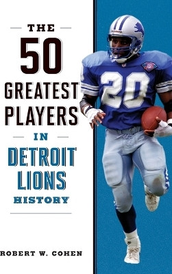 The 50 Greatest Players in Detroit Lions History(English, Paperback, Cohen Robert W)