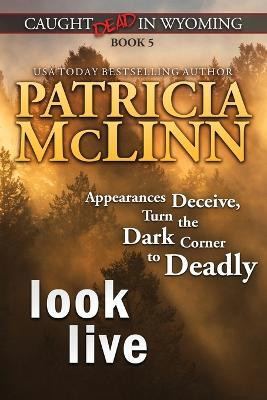 Look Live (Caught Dead in Wyoming, Book 5)(English, Paperback, McLinn Patricia)