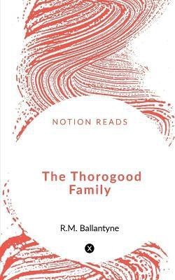 The Thorogood Family(English, Paperback, Ballantyne Robert Michael)