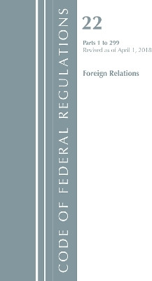 Code of Federal Regulations, Title 22 Foreign Relations 1-299, Revised as of April 1, 2018(English, Paperback, Office Of The Federal Register (U.S.))