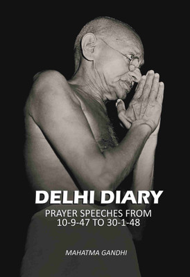Delhi diary: prayer speeches from 10-9-47 to 30-1-48(Paperback, Mahatma Gandhi)