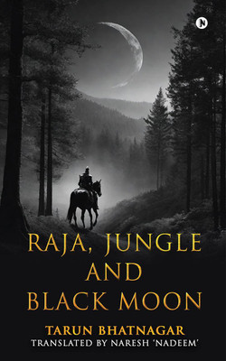 Raja, Jungle and Black Moon(English, Paperback, Tarun Bhatnagar)