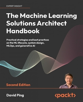 The Machine Learning Solutions Architect Handbook(English, Paperback, Ping David)