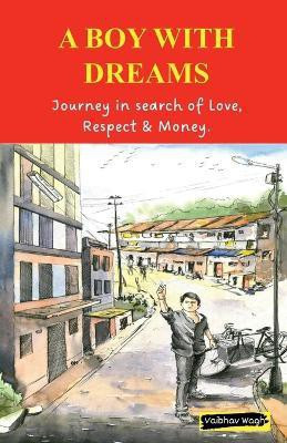 A Boy with Dreams  - Journey in search of Love, Respect & Money.(English, Paperback, Wagh Vaibhav)