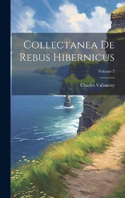 Collectanea De Rebus Hibernicus; Volume 3(English, Hardcover, Vallancey Charles)