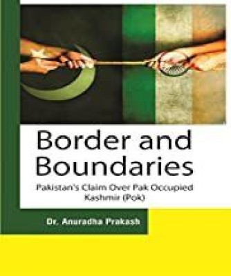 Border and Boundaries : Pakistan's Claim over Pak occupied Kashmir(Hardcover, Dr. Anuradha Prakash)