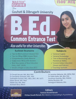 Master guide B Ed common entrance test for Guwahati and Dibrugarh University also useful for other universities  - 1.	Complete Guide to B.Ed. Entrance Exam (Gauhati & Dibrugarh University) 	2.	B.Ed. CET Preparation Book – Assam Universities 	3.	B.Ed. Entrance Master Practice Book (1200+ MCQs) 	4.	As