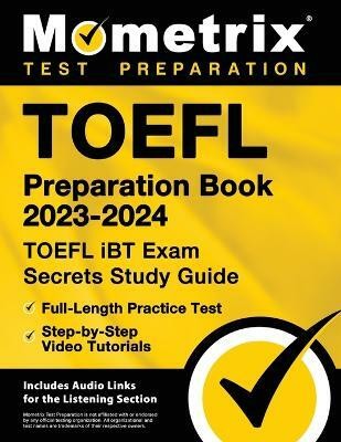 TOEFL Preparation Book 2023-2024 - TOEFL IBT Exam Secrets Study Guide, Full-Length Practice Test, Step-By-Step Video Tutorials(English, Paperback, unknown)