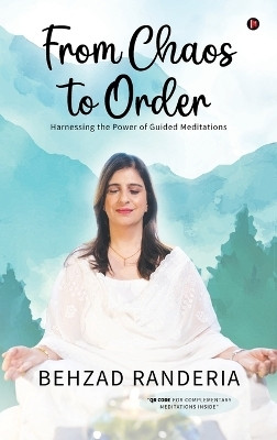 From Chaos to Order  - Harnessing the Power of Guided Meditations(English, Hardcover, Behzad Randeria)