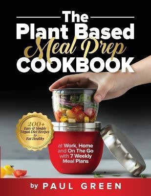 The Plant Based Meal Prep Cookbook(English, Paperback, Green Paul)