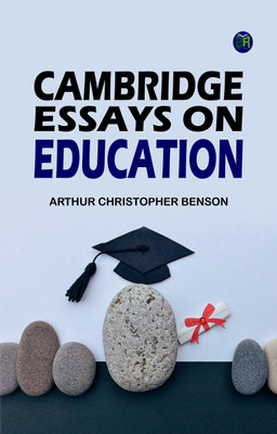 Cambridge Essays on Education(Paperback, ARTHUR CHRISTOPHER BENSON)
