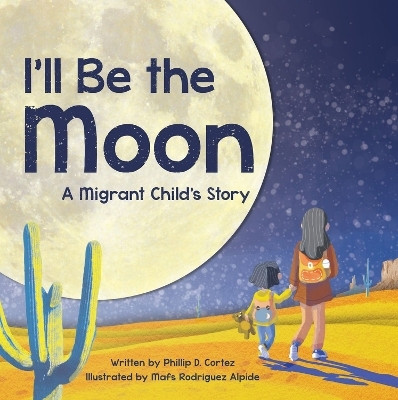 I'll Be the Moon(English, Hardcover, Cortez Phillip D.)