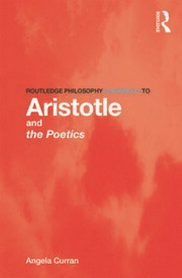 ROUTLEDGE PHILOSOPHY GUIDEBOOK TO ARISTOTLE AND THE POETICS(Paperback, Angela Curran)