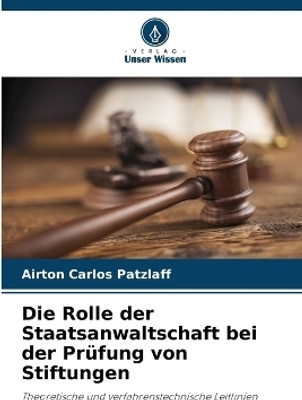 Die Rolle der Staatsanwaltschaft bei der Pruefung von Stiftungen(German, Paperback, Patzlaff Airton Carlos)