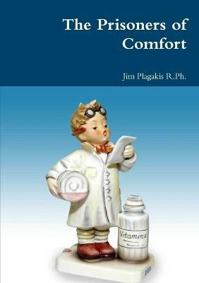 The Prisoners of Comfort(English, Paperback, Plagakis R.Ph. Jim)