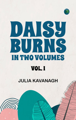 DAISY BURNS IN TWO VOLUMES. VOL. I.(Paperback, Julia Kavanagh)
