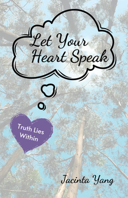 Let Your Heart Speak Truth Lies Within(Paperback, Jacinta Yang)