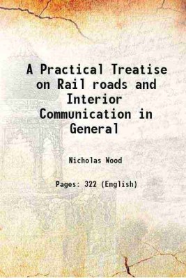 A Practical Treatise on Rail roads and Interior Communication in General 1825 [Hardcover](Hardcover, Nicholas Wood)