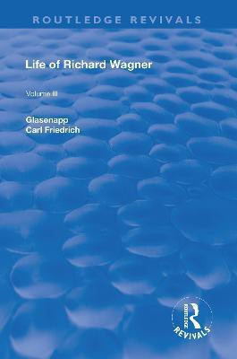 Revival: Life of Richard Wagner Vol. III (1903)(English, Paperback, Glasenapp Carl Francis)