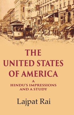 The United States of America A Hindu’s Impressions and a Study(Paperback, Lajpat Rai)