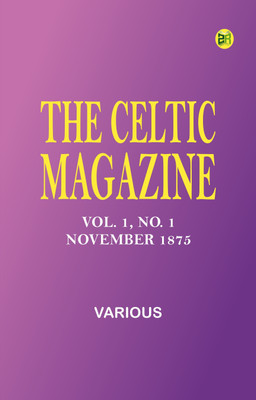 The Celtic Magazine, Vol. 1, No. 1, November 1875(Paperback, Various)