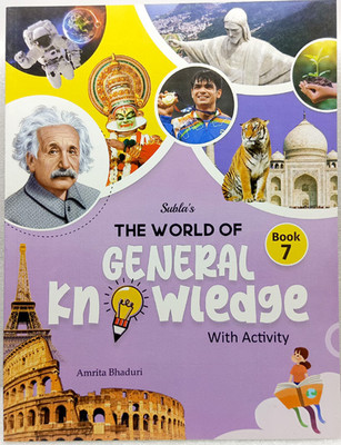 THE WORLD OF GENERAL KNOWLEDGE 
GENERAL KNOWLEDGE
 CLASS 7(SUBLA'S PUBLICATION PVT LTD, AMRITA BHADURI)