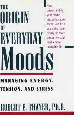 The Origin of Everyday Moods  - Managing Energy, Tension, and Stress(English, Paperback, Thayer)