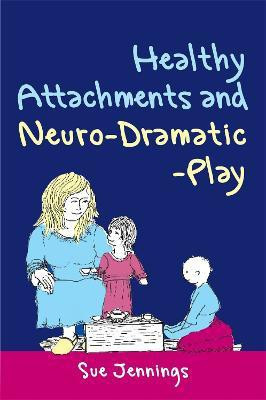Healthy Attachments and Neuro-Dramatic-Play(English, Electronic book text, Jennings Sue Dr)