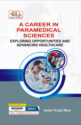 A Career in Paramedical Sciences Exploring Opportunities and Advancing Healthcare(Paperback, Abdul Wajid Bhat)