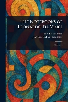 The Notebooks of Leonardo Da Vinci(English, Paperback, Leonardo Da Vinci)