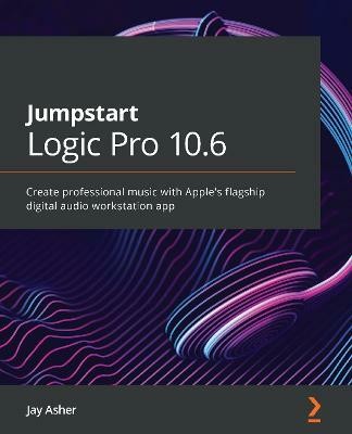 Jumpstart Logic Pro 10.6(English, Paperback, Asher Jay)