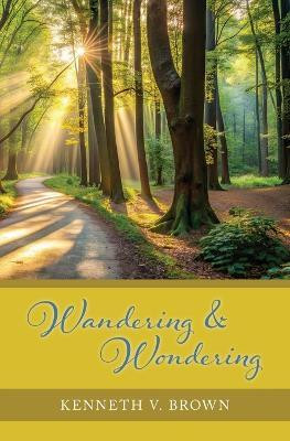 Wandering & Wondering(English, Paperback, Brown Kenneth V)