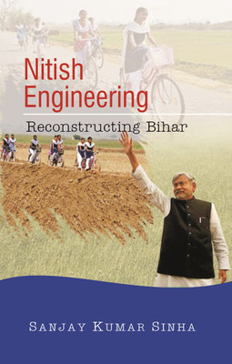 Nitish Engineering: Reconstructing Bihar(Paperback, Sanjay Kumar Sinha)
