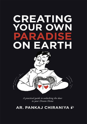 Creating Your Own ‘Paradise’ on Earth(Paperback, Pankaj Chiraniya)