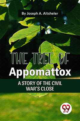 The Tree of Appomattox a Story of the Civil War's Close  - The Tree Of Appomattox A Story Of The Civil War'S Close(English, Paperback, Altsheler Joseph A.)