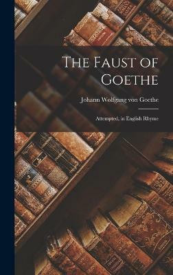 The Faust of Goethe(English, Hardcover, Goethe Johann Wolfgang Von)