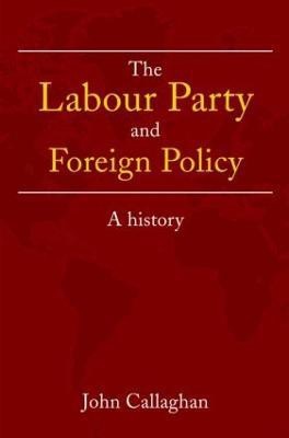 The Labour Party and Foreign Policy  - A History(English, Paperback, Callaghan John)